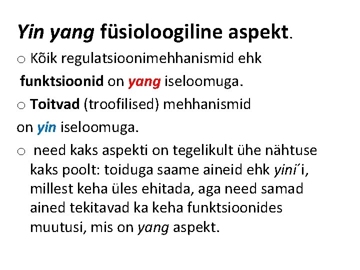 Yin yang füsioloogiline aspekt. o Kõik regulatsioonimehhanismid ehk funktsioonid on yang iseloomuga. o Toitvad Yin yang füsioloogiline aspekt. o Kõik regulatsioonimehhanismid ehk funktsioonid on yang iseloomuga. o Toitvad