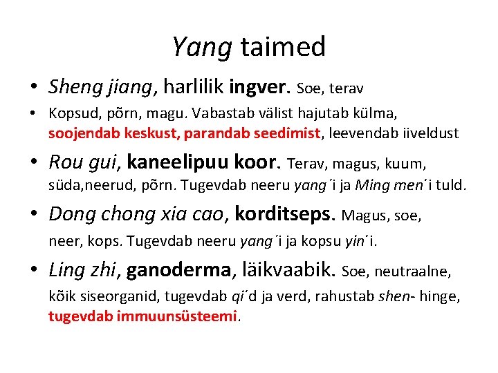 Yang taimed • Sheng jiang, harlilik ingver. Soe, terav • Kopsud, põrn, magu. Vabastab Yang taimed • Sheng jiang, harlilik ingver. Soe, terav • Kopsud, põrn, magu. Vabastab