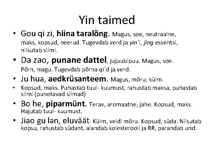 Yin taimed • Gou qi zi, hiina taralõng. Magus, soe, neutraalne, maks, kopsud, neerud. Yin taimed • Gou qi zi, hiina taralõng. Magus, soe, neutraalne, maks, kopsud, neerud.