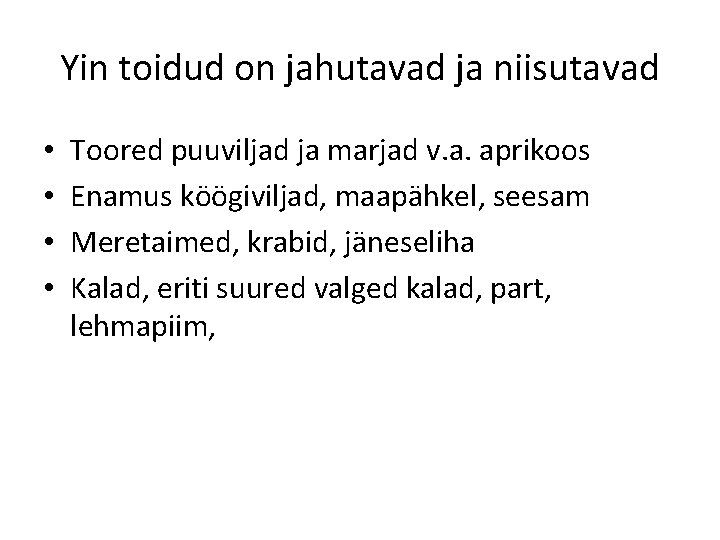 Yin toidud on jahutavad ja niisutavad • • Toored puuviljad ja marjad v. a. Yin toidud on jahutavad ja niisutavad • • Toored puuviljad ja marjad v. a.