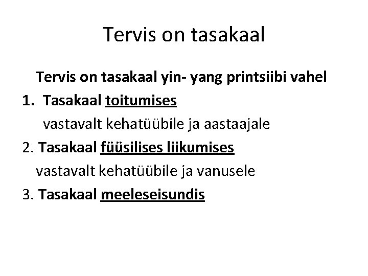 Tervis on tasakaal yin- yang printsiibi vahel 1. Tasakaal toitumises vastavalt kehatüübile ja aastaajale Tervis on tasakaal yin- yang printsiibi vahel 1. Tasakaal toitumises vastavalt kehatüübile ja aastaajale