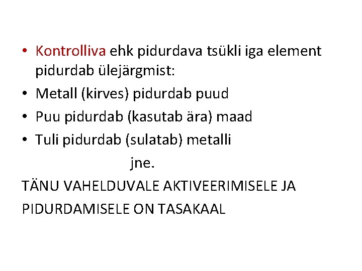• Kontrolliva ehk pidurdava tsükli iga element pidurdab ülejärgmist: • Metall (kirves) pidurdab • Kontrolliva ehk pidurdava tsükli iga element pidurdab ülejärgmist: • Metall (kirves) pidurdab