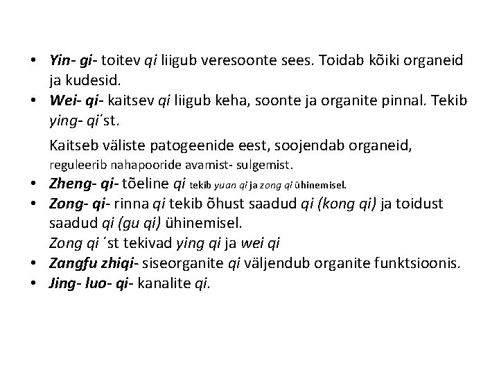 • Yin- gi- toitev qi liigub veresoonte sees. Toidab kõiki organeid ja kudesid. • Yin- gi- toitev qi liigub veresoonte sees. Toidab kõiki organeid ja kudesid.
