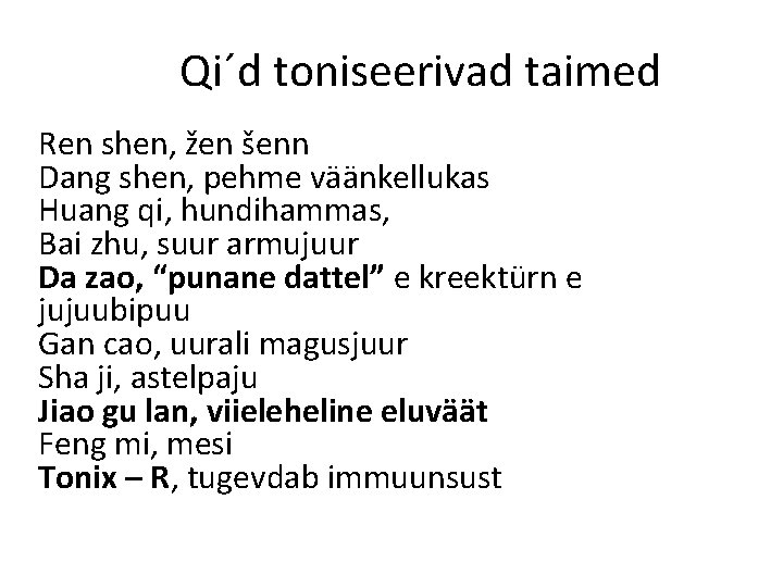 Qi´d toniseerivad taimed Ren shen, žen šenn Dang shen, pehme väänkellukas Huang qi, hundihammas, Qi´d toniseerivad taimed Ren shen, žen šenn Dang shen, pehme väänkellukas Huang qi, hundihammas,