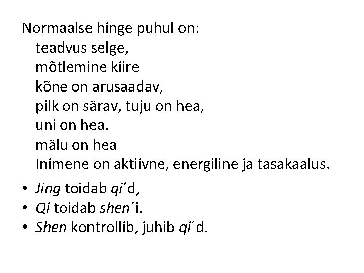 Normaalse hinge puhul on: teadvus selge, mõtlemine kiire kõne on arusaadav, pilk on särav, Normaalse hinge puhul on: teadvus selge, mõtlemine kiire kõne on arusaadav, pilk on särav,