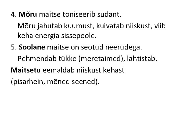 4. Mõru maitse toniseerib südant. Mõru jahutab kuumust, kuivatab niiskust, viib keha energia sissepoole. 4. Mõru maitse toniseerib südant. Mõru jahutab kuumust, kuivatab niiskust, viib keha energia sissepoole.