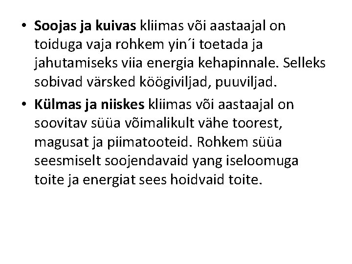 • Soojas ja kuivas kliimas või aastaajal on toiduga vaja rohkem yin´i toetada • Soojas ja kuivas kliimas või aastaajal on toiduga vaja rohkem yin´i toetada
