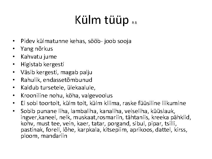 Külm tüüp • • • R. B. Pidev külmatunne kehas, sööb- joob sooja Yang Külm tüüp • • • R. B. Pidev külmatunne kehas, sööb- joob sooja Yang