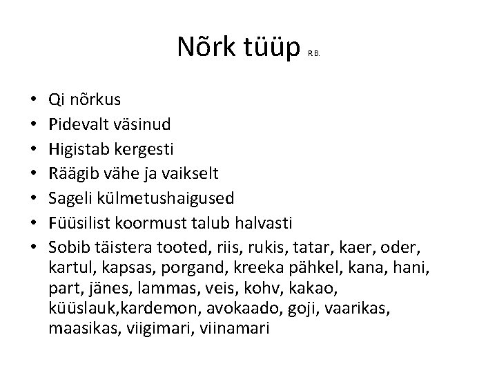 Nõrk tüüp • • R. B. Qi nõrkus Pidevalt väsinud Higistab kergesti Räägib vähe Nõrk tüüp • • R. B. Qi nõrkus Pidevalt väsinud Higistab kergesti Räägib vähe
