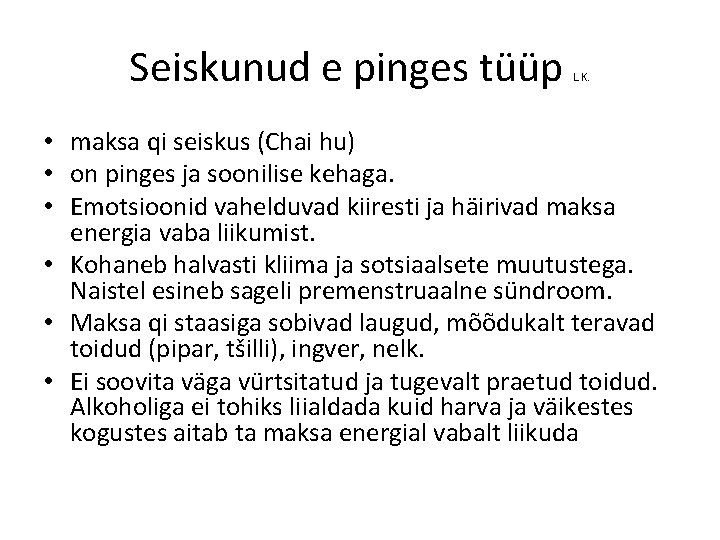 Seiskunud e pinges tüüp L. K. • maksa qi seiskus (Chai hu) • on Seiskunud e pinges tüüp L. K. • maksa qi seiskus (Chai hu) • on