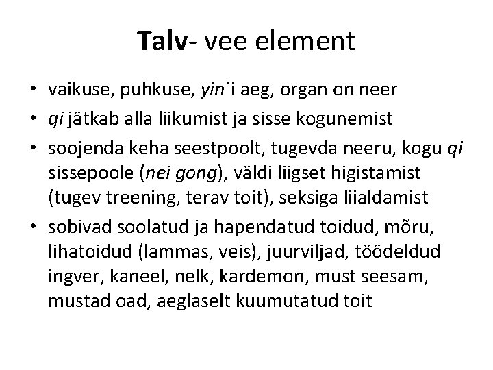 Talv- vee element • vaikuse, puhkuse, yin´i aeg, organ on neer • qi jätkab Talv- vee element • vaikuse, puhkuse, yin´i aeg, organ on neer • qi jätkab