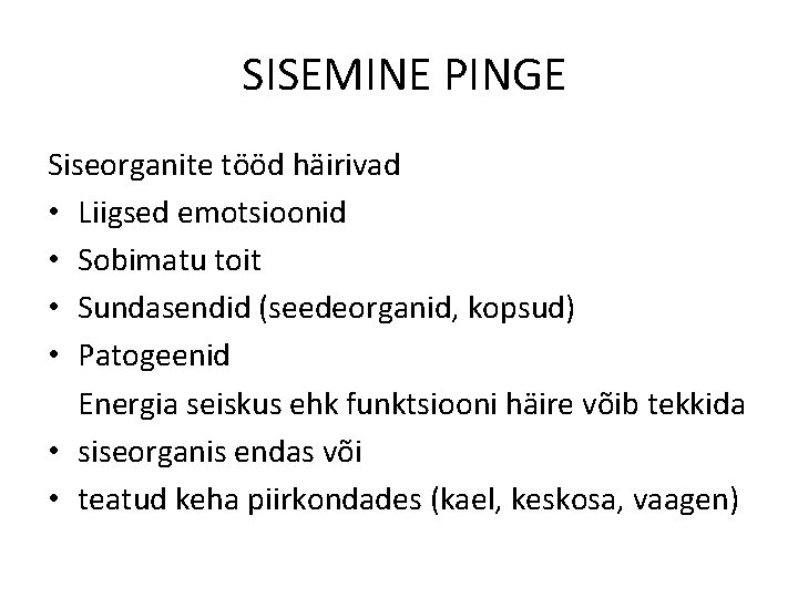 SISEMINE PINGE Siseorganite tööd häirivad • Liigsed emotsioonid • Sobimatu toit • Sundasendid SISEMINE PINGE Siseorganite tööd häirivad • Liigsed emotsioonid • Sobimatu toit • Sundasendid
