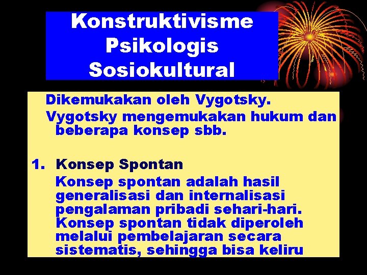 Konstruktivisme Psikologis Sosiokultural Dikemukakan oleh Vygotsky mengemukakan hukum dan beberapa konsep sbb. 1. Konsep