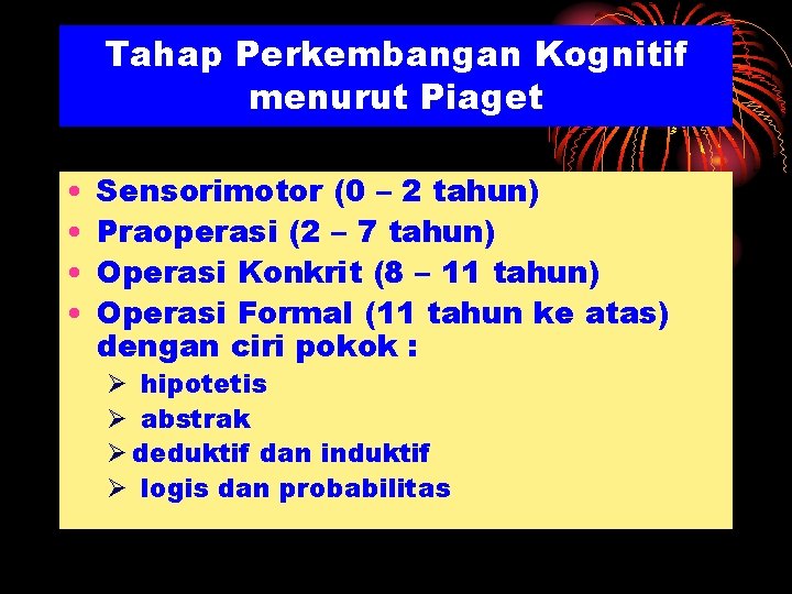 Tahap Perkembangan Kognitif menurut Piaget • • Sensorimotor (0 – 2 tahun) Praoperasi (2