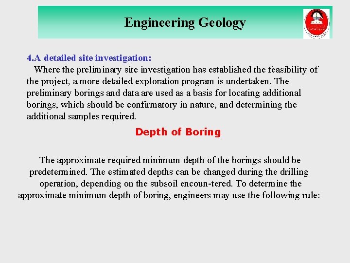 Engineering Geology 4. A detailed site investigation: Where the preliminary site investigation has established