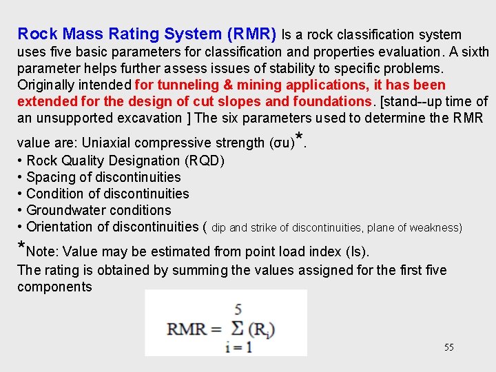 Rock Mass Rating System (RMR) Is a rock classification system uses five basic parameters