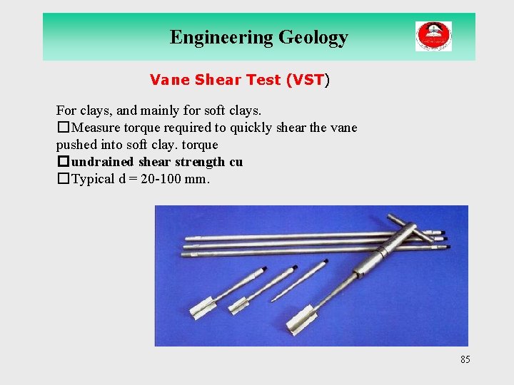 Engineering Geology Vane Shear Test (VST) For clays, and mainly for soft clays. �Measure