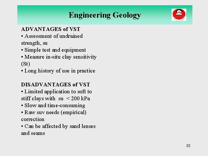 Engineering Geology ADVANTAGES of VST • Assessment of undrained strength, su • Simple test