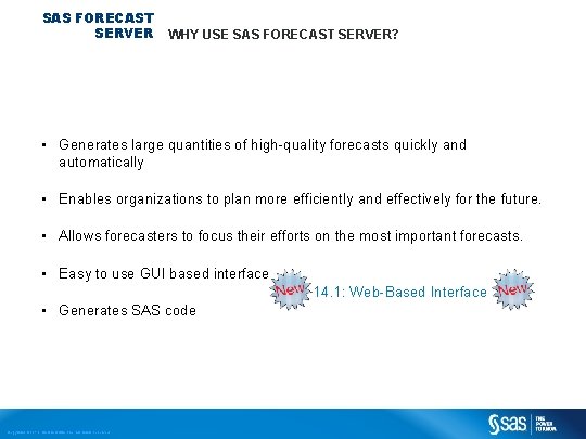 SAS FORECAST SERVER WHY USE SAS FORECAST SERVER? • Generates large quantities of high-quality SAS FORECAST SERVER WHY USE SAS FORECAST SERVER? • Generates large quantities of high-quality