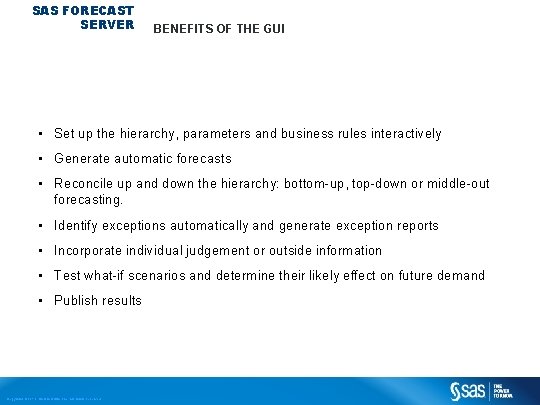 SAS FORECAST SERVER BENEFITS OF THE GUI • Set up the hierarchy, parameters and SAS FORECAST SERVER BENEFITS OF THE GUI • Set up the hierarchy, parameters and