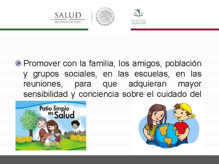 Promover con la familia, los amigos, población y grupos sociales, en las escuelas, en