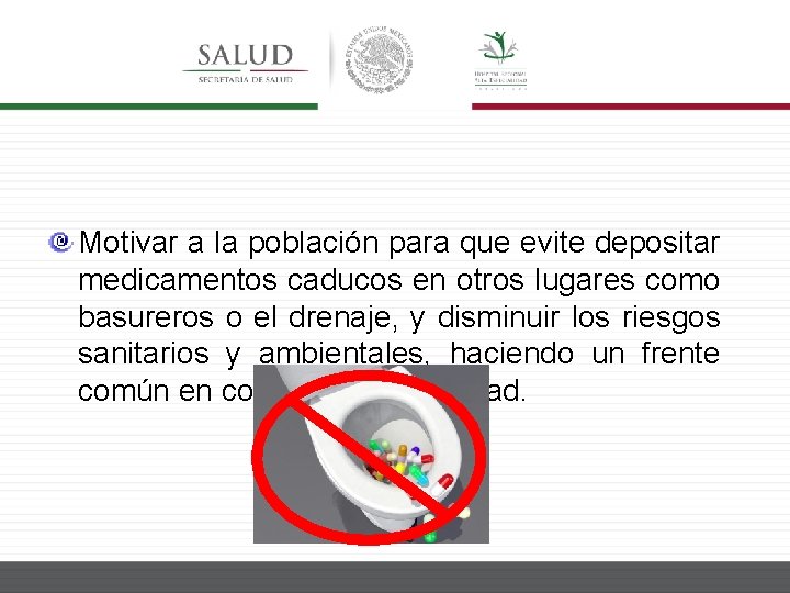 Motivar a la población para que evite depositar medicamentos caducos en otros lugares como