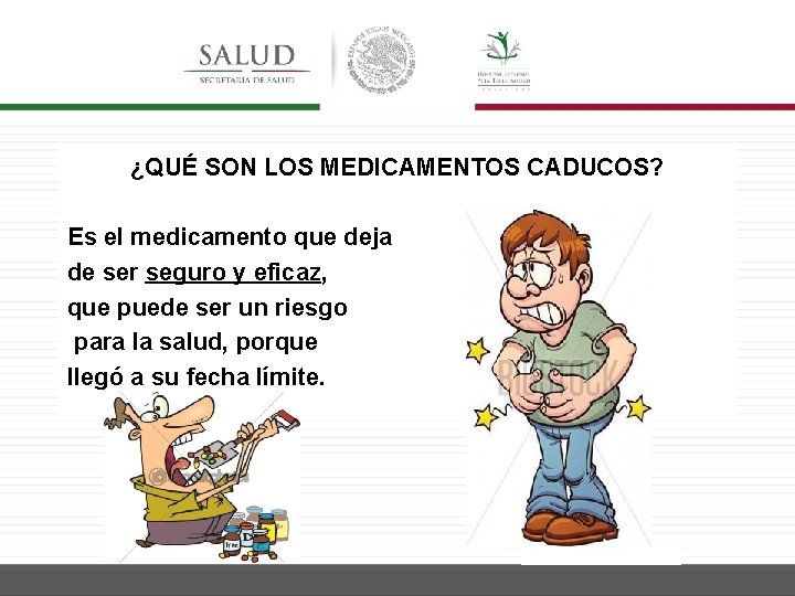 ¿QUÉ SON LOS MEDICAMENTOS CADUCOS? Es el medicamento que deja de ser seguro y