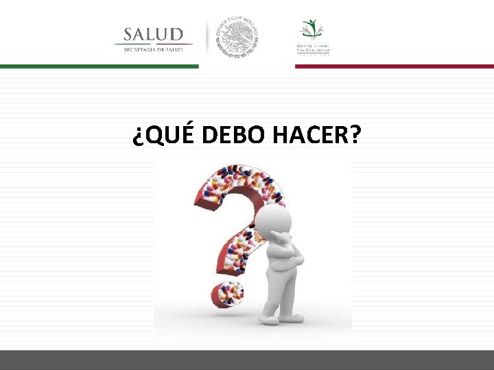 ¿QUÉ DEBO HACER? 