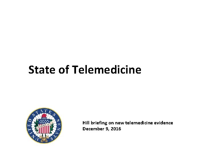State of Telemedicine Hill briefing on new telemedicine evidence December 9, 2016 