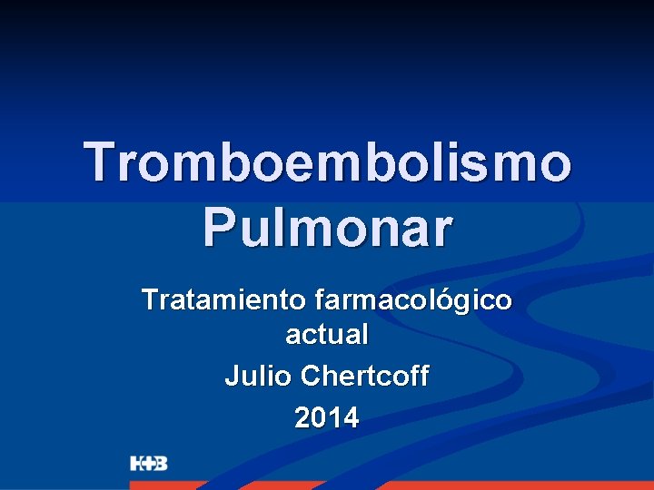 Tromboembolismo Pulmonar Tratamiento farmacológico actual Julio Chertcoff 2014 