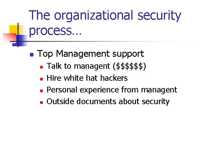 The organizational security process… n Top Management support n n Talk to managent ($$$$$$) The organizational security process… n Top Management support n n Talk to managent ($$$$$$)