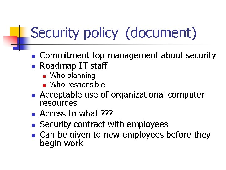 Security policy (document) n n Commitment top management about security Roadmap IT staff n Security policy (document) n n Commitment top management about security Roadmap IT staff n