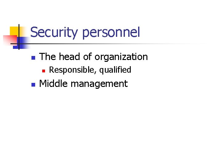 Security personnel n The head of organization n n Responsible, qualified Middle management Security personnel n The head of organization n n Responsible, qualified Middle management