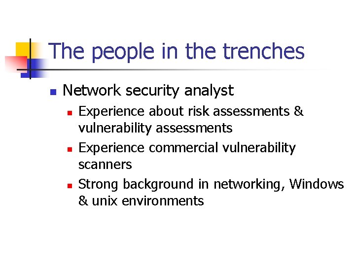 The people in the trenches n Network security analyst n n n Experience about The people in the trenches n Network security analyst n n n Experience about