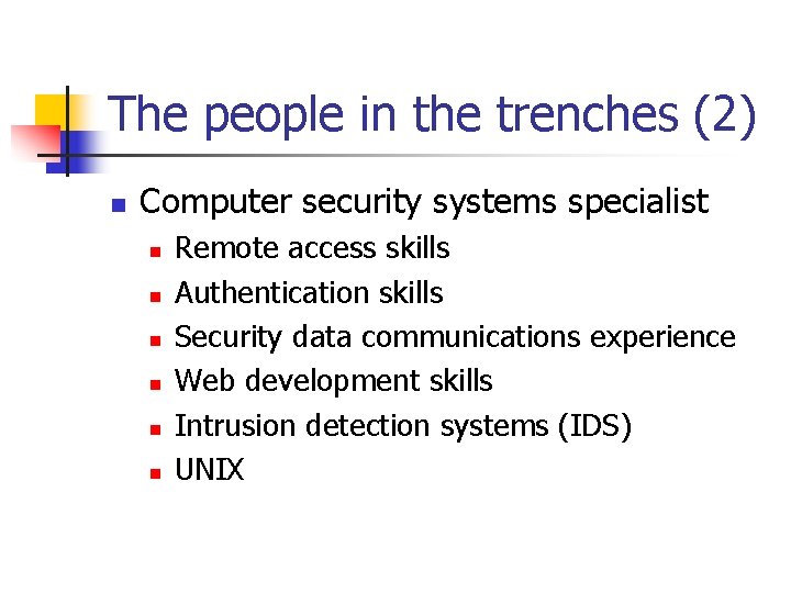 The people in the trenches (2) n Computer security systems specialist n n n The people in the trenches (2) n Computer security systems specialist n n n