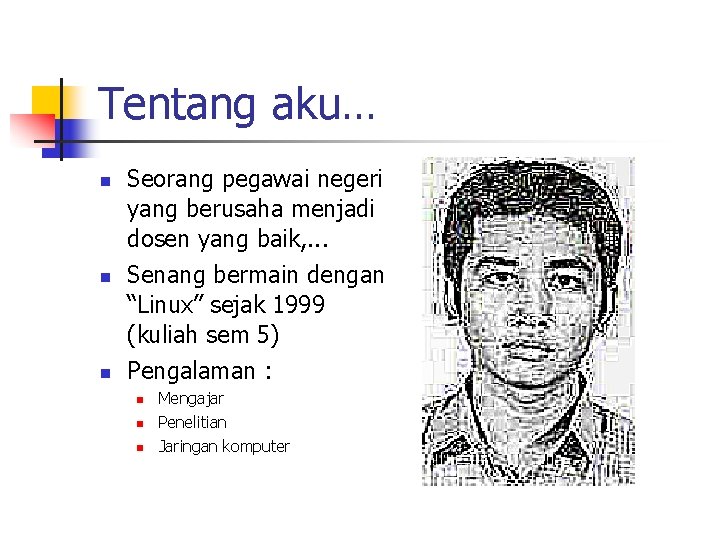 Tentang aku… n n n Seorang pegawai negeri yang berusaha menjadi dosen yang baik, Tentang aku… n n n Seorang pegawai negeri yang berusaha menjadi dosen yang baik,