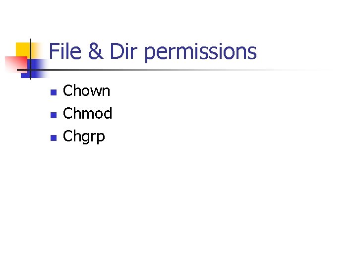 File & Dir permissions n n n Chown Chmod Chgrp File & Dir permissions n n n Chown Chmod Chgrp