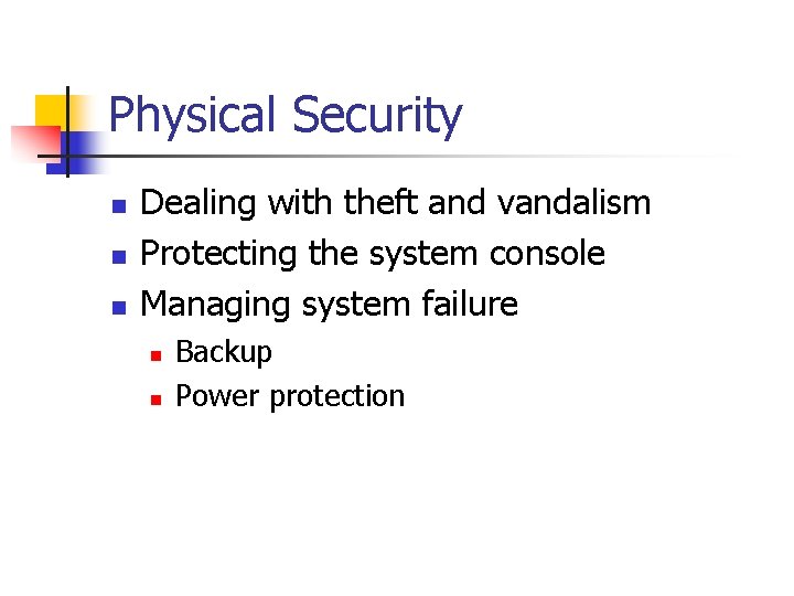 Physical Security n n n Dealing with theft and vandalism Protecting the system console Physical Security n n n Dealing with theft and vandalism Protecting the system console