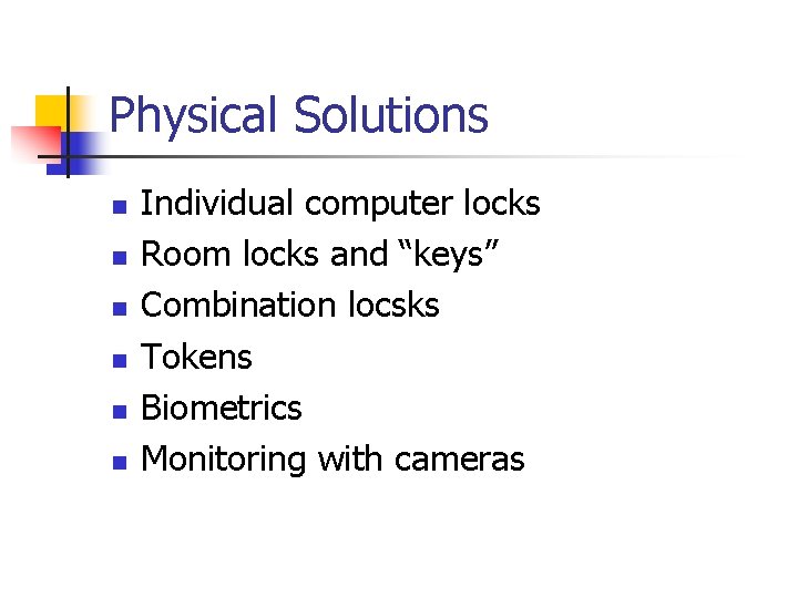 Physical Solutions n n n Individual computer locks Room locks and “keys” Combination locsks Physical Solutions n n n Individual computer locks Room locks and “keys” Combination locsks