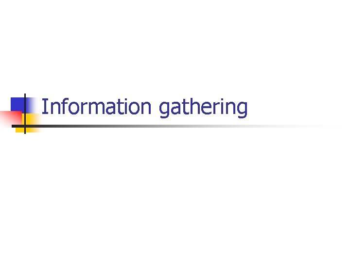 Information gathering Information gathering