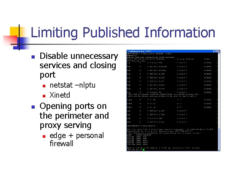 Limiting Published Information n Disable unnecessary services and closing port n netstat –nlptu Xinetd Limiting Published Information n Disable unnecessary services and closing port n netstat –nlptu Xinetd