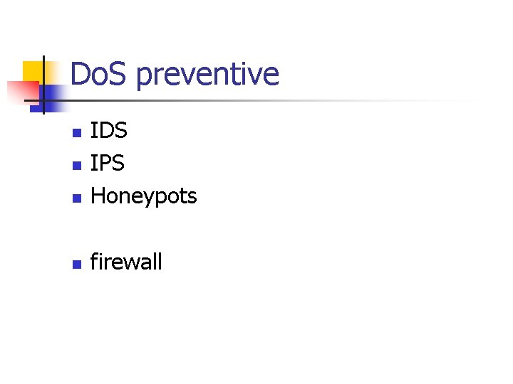 Do. S preventive n IDS IPS Honeypots n firewall n n Do. S preventive n IDS IPS Honeypots n firewall n n