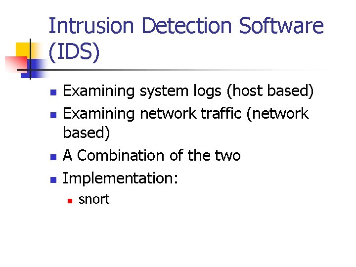 Intrusion Detection Software (IDS) n n Examining system logs (host based) Examining network traffic Intrusion Detection Software (IDS) n n Examining system logs (host based) Examining network traffic