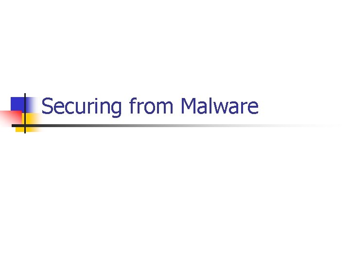 Securing from Malware Securing from Malware