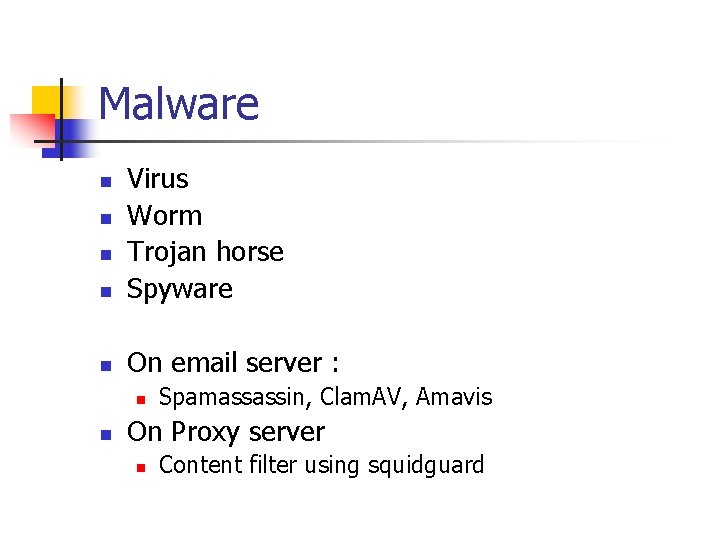 Malware n Virus Worm Trojan horse Spyware n On email server : n n Malware n Virus Worm Trojan horse Spyware n On email server : n n