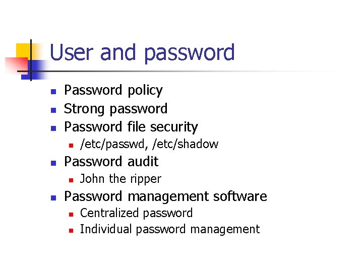 User and password n n n Password policy Strong password Password file security n User and password n n n Password policy Strong password Password file security n