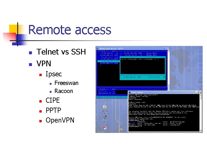 Remote access n n Telnet vs SSH VPN n Ipsec n n n Freeswan Remote access n n Telnet vs SSH VPN n Ipsec n n n Freeswan