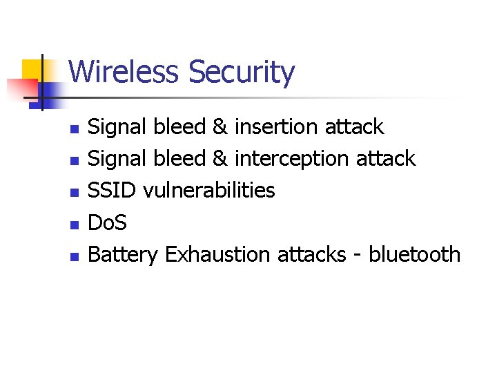 Wireless Security n n n Signal bleed & insertion attack Signal bleed & interception Wireless Security n n n Signal bleed & insertion attack Signal bleed & interception