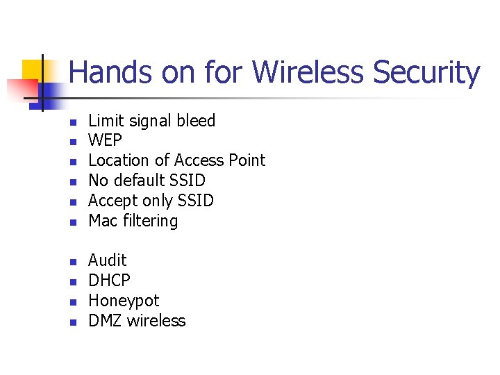 Hands on for Wireless Security n n n n n Limit signal bleed WEP Hands on for Wireless Security n n n n n Limit signal bleed WEP