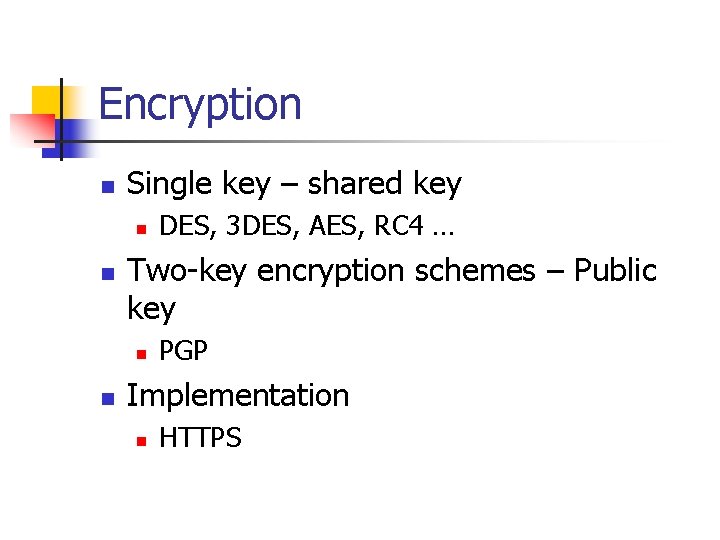 Encryption n Single key – shared key n n Two-key encryption schemes – Public Encryption n Single key – shared key n n Two-key encryption schemes – Public